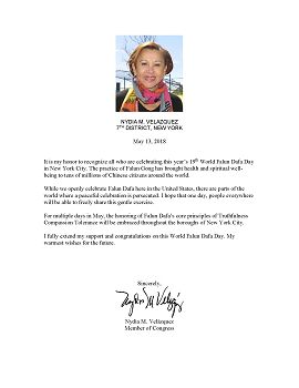 第七选区国会议员纳迪亚·委拉斯开兹(Nadia M. Velazquez)发来贺信,表示:“我祝贺你们在纽约市进行的第十九届世界法轮大法日的庆祝。法轮功的修炼给全世界的中国公民带去了健康和精神的美好。